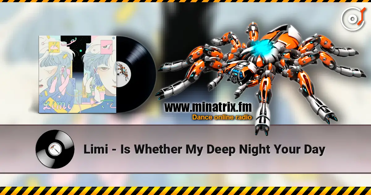 Limi - Is Whether My Deep Night Your Day online in hoher Qualität hören | Minatrix.FM