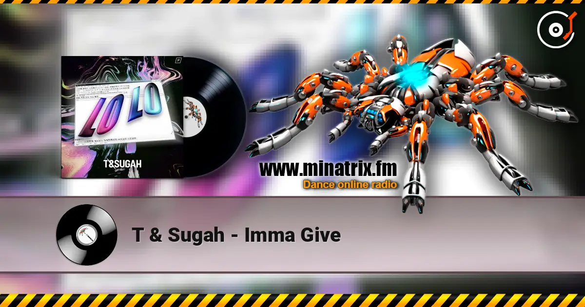 T & Sugah - Imma Give online in hoher Qualität hören | Minatrix.FM
