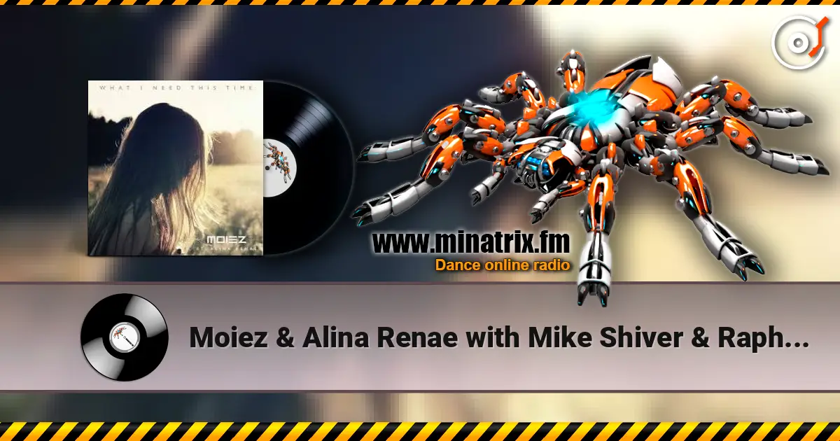 Moiez & Alina Renae with Mike Shiver & Rapha - What I Need This Time online in hoher Qualität hören | Minatrix.FM