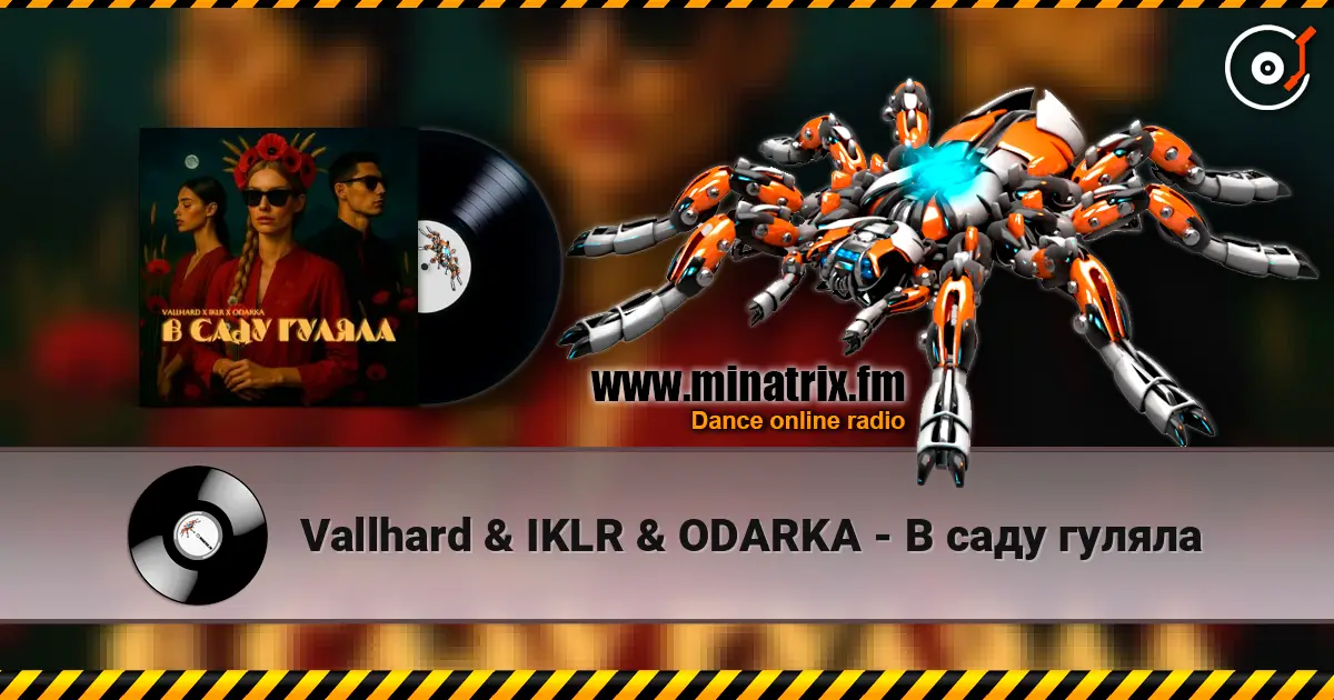 Vallhard & IKLR & ODARKA - В саду гуляла online in hoher Qualität hören | Minatrix.FM