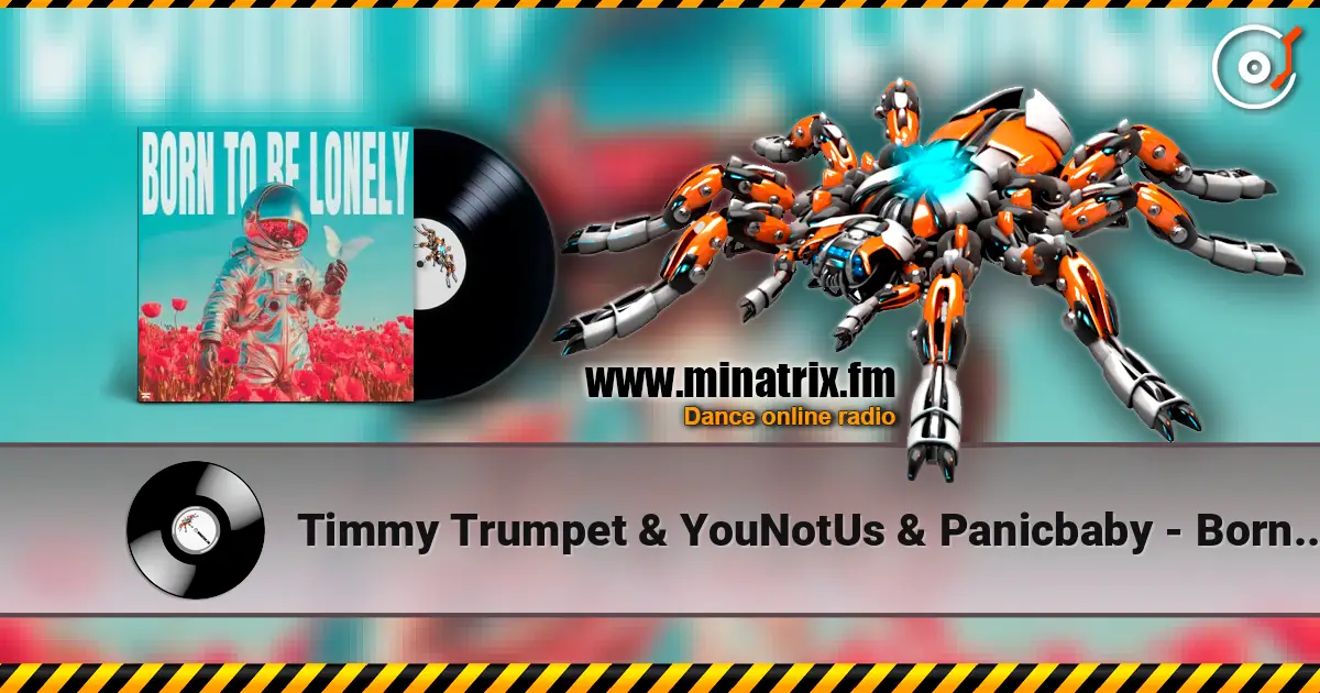 Timmy Trumpet & YouNotUs & Panicbaby - Born To Be Lonely online in hoher Qualität hören | Minatrix.FM