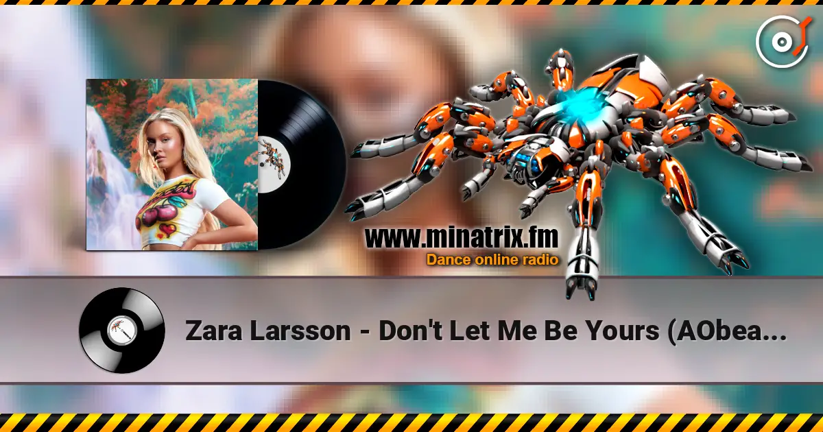 Zara Larsson - Don't Let Me Be Yours (AObeats Remix) online in hoher Qualität hören | Minatrix.FM