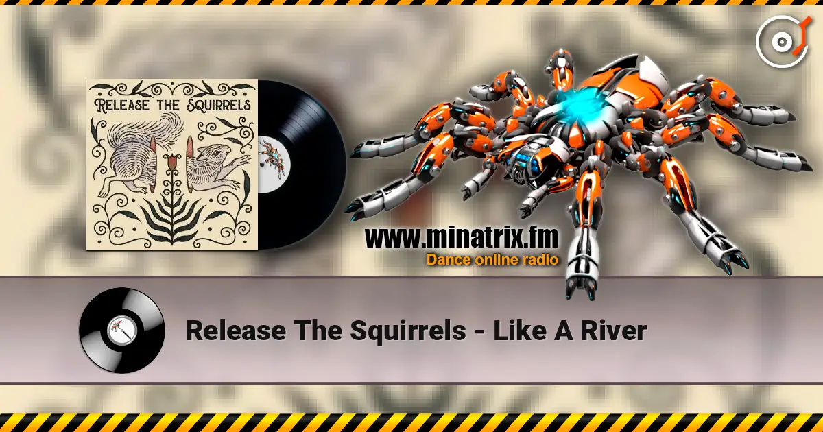 Release The Squirrels - Like A River online in hoher Qualität hören | Minatrix.FM