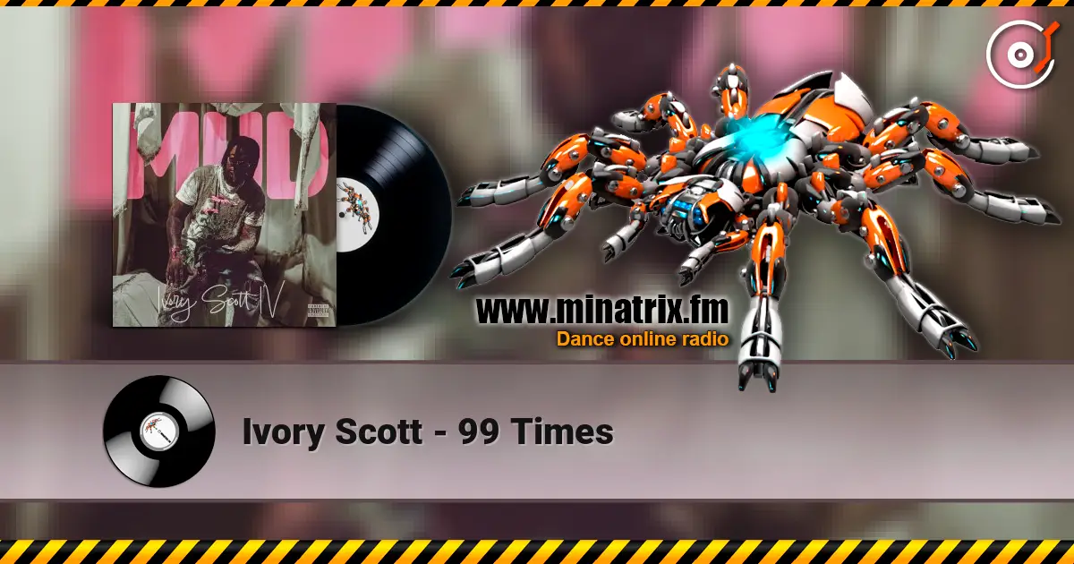 Ivory Scott - 99 Times online in hoher Qualität hören | Minatrix.FM