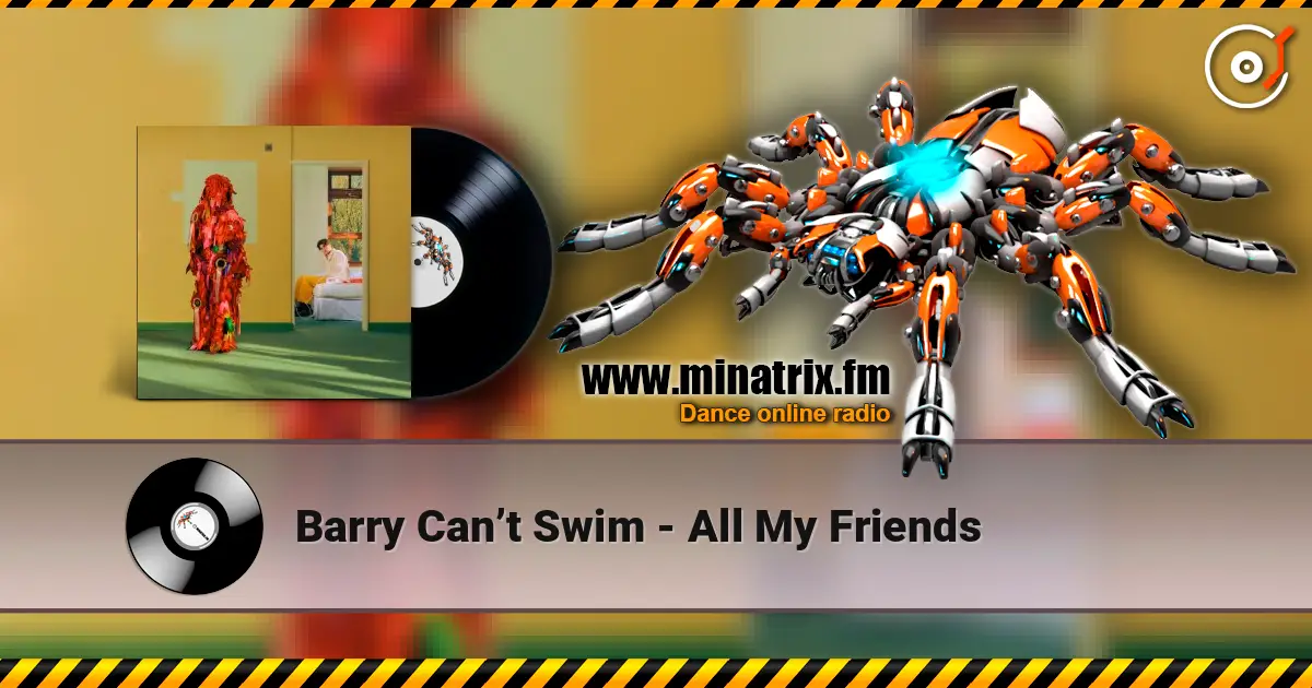 Barry Can’t Swim - All My Friends online in hoher Qualität hören | Minatrix.FM