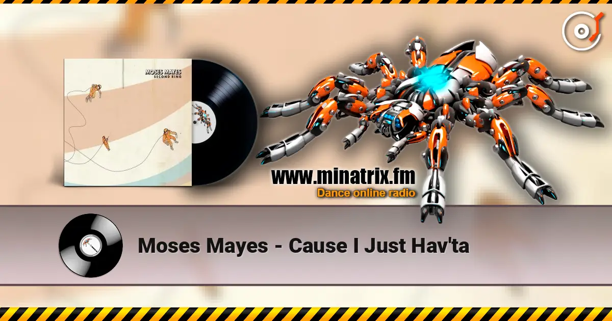 Moses Mayes - Cause I Just Hav'ta online in hoher Qualität hören | Minatrix.FM