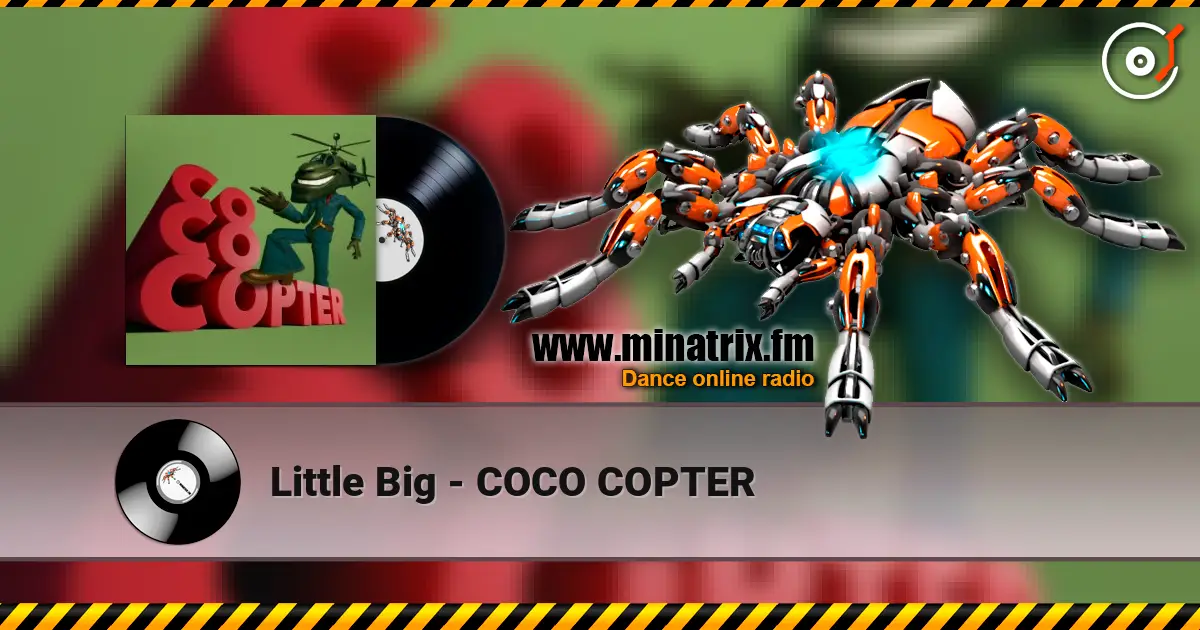 Little Big - COCO COPTER online in hoher Qualität hören | Minatrix.FM