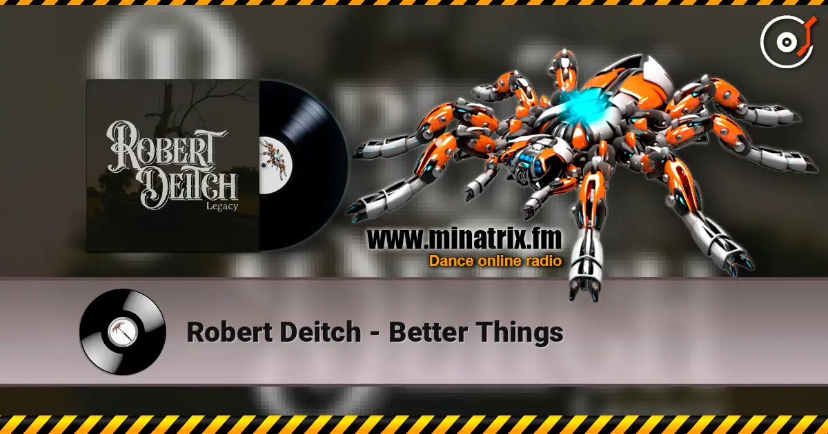 Robert Deitch - Better Things online in hoher Qualität hören | Minatrix.FM