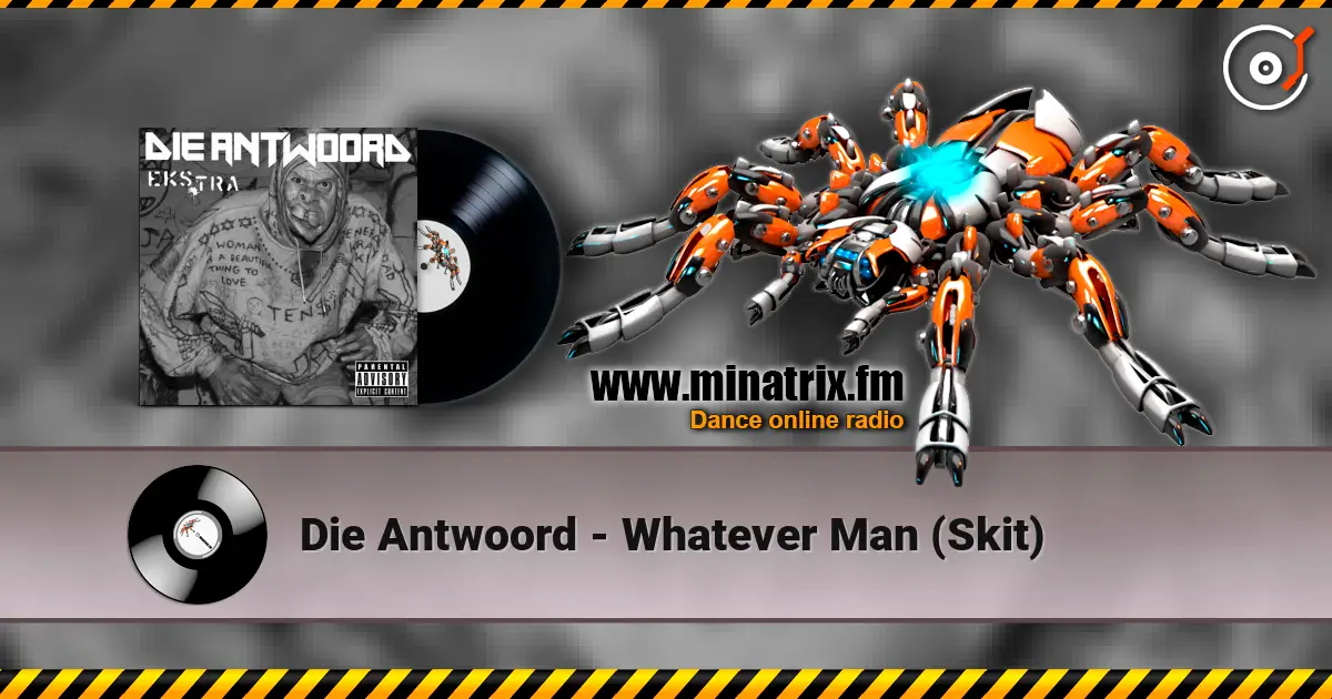 Die Antwoord - Whatever Man (Skit) online in hoher Qualität hören | Minatrix.FM