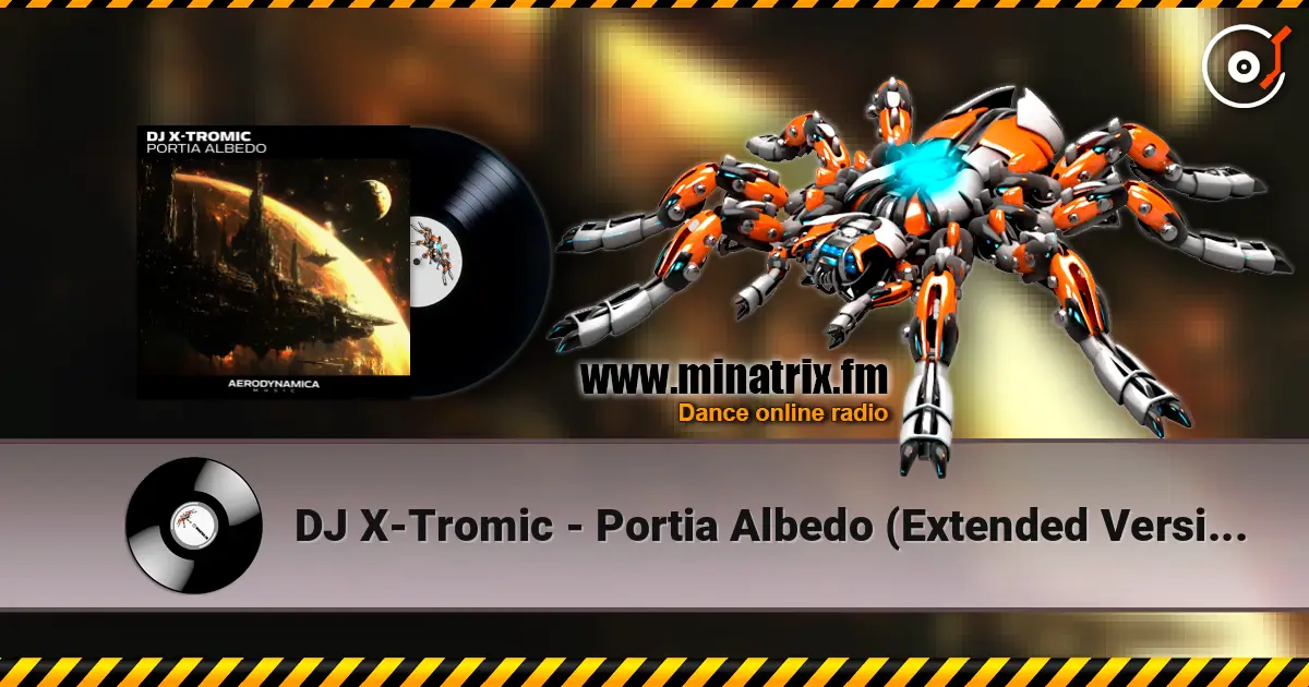 DJ X-Tromic - Portia Albedo (Extended Version) online in hoher Qualität hören | Minatrix.FM