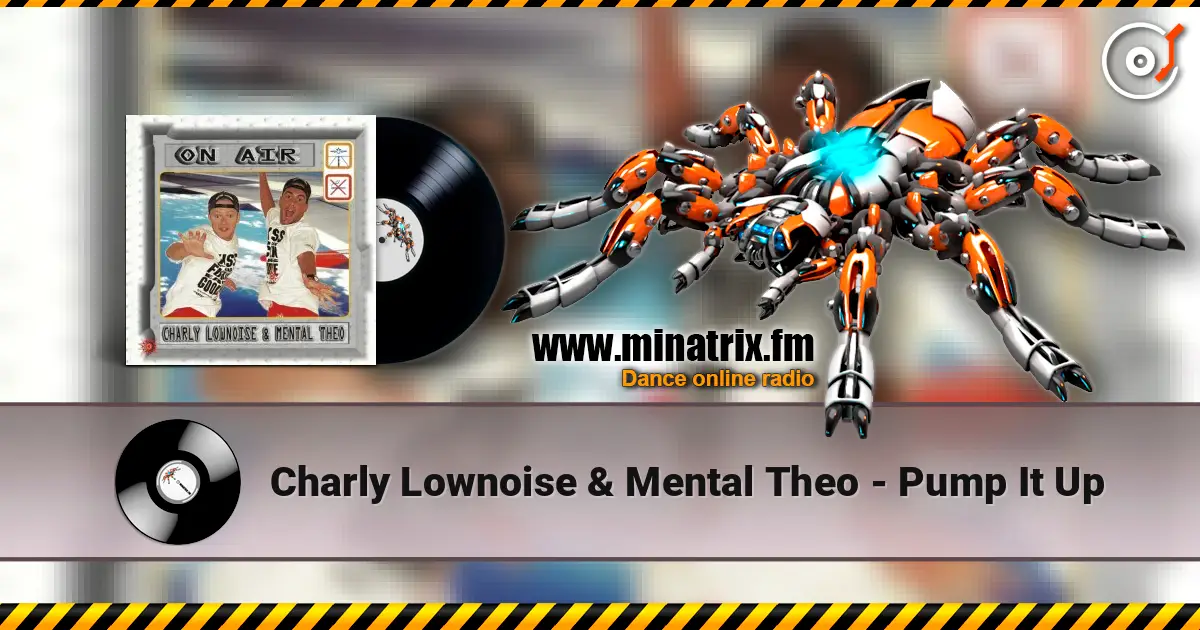 Charly Lownoise & Mental Theo - Pump It Up online in hoher Qualität hören | Minatrix.FM