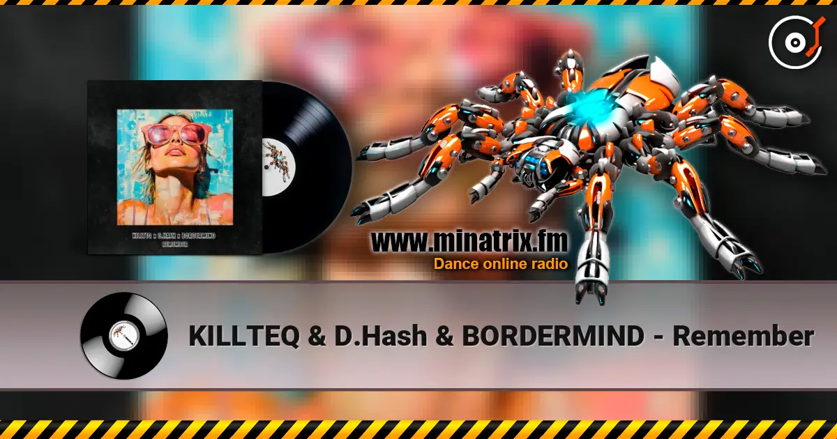 KILLTEQ & D.Hash & BORDERMIND - Remember online in hoher Qualität hören | Minatrix.FM
