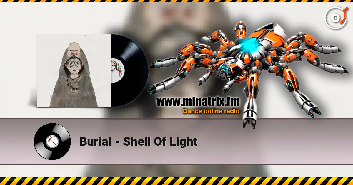 Burial - Shell Of Light online in hoher Qualität hören | Minatrix.FM