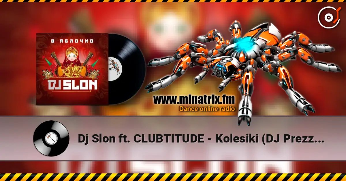 Dj Slon ft. CLUBTITUDE - Kolesiki (DJ Prezzplay Reboot) online in hoher Qualität hören | Minatrix.FM
