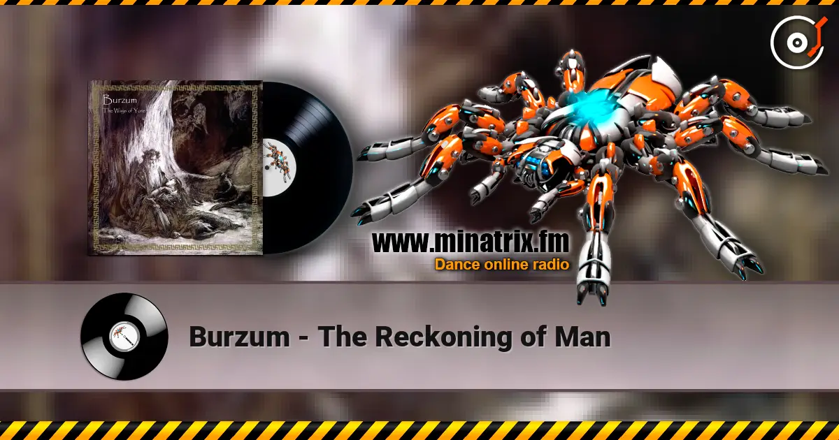 Burzum - The Reckoning of Man online in hoher Qualität hören | Minatrix.FM