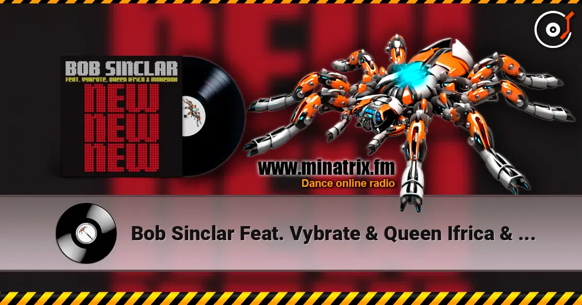 Bob Sinclar Feat. Vybrate & Queen Ifrica & Makedah - New New New (Original Radio Edit) online in hoher Qualität hören | Minatrix.FM