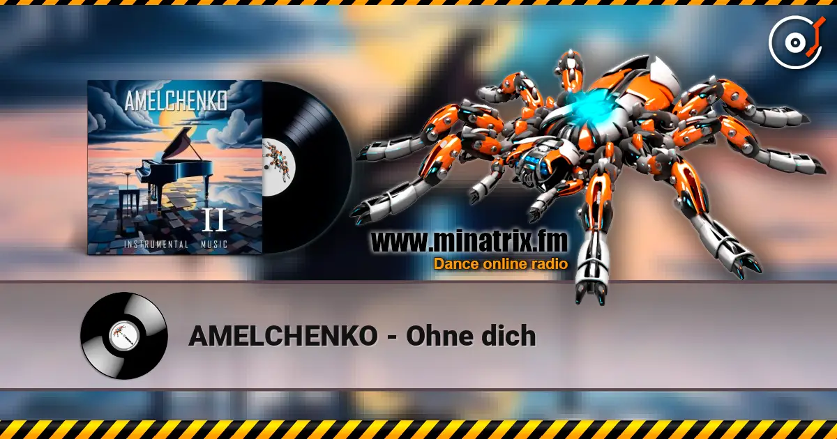 AMELCHENKO - Ohne dich online in hoher Qualität hören | Minatrix.FM