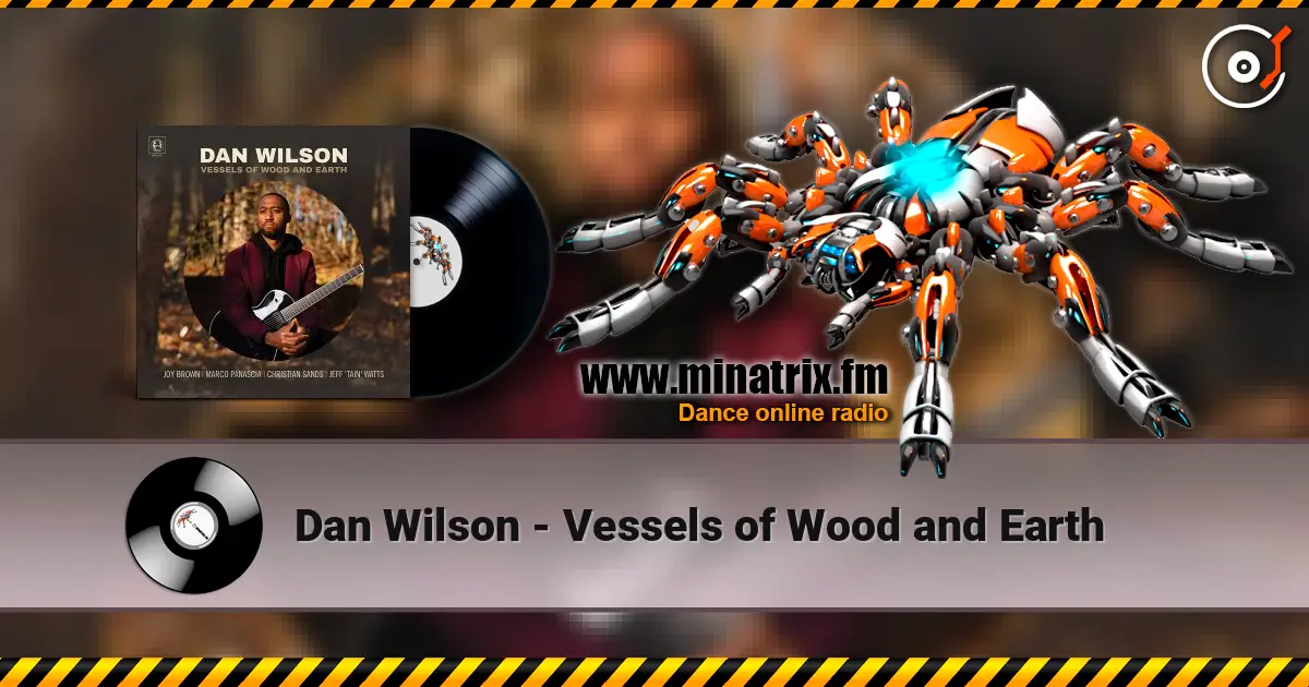 Dan Wilson - Vessels of Wood and Earth online in hoher Qualität hören | Minatrix.FM