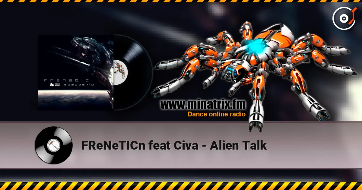 FReNeTICn feat Civa - Alien Talk online in hoher Qualität hören | Minatrix.FM