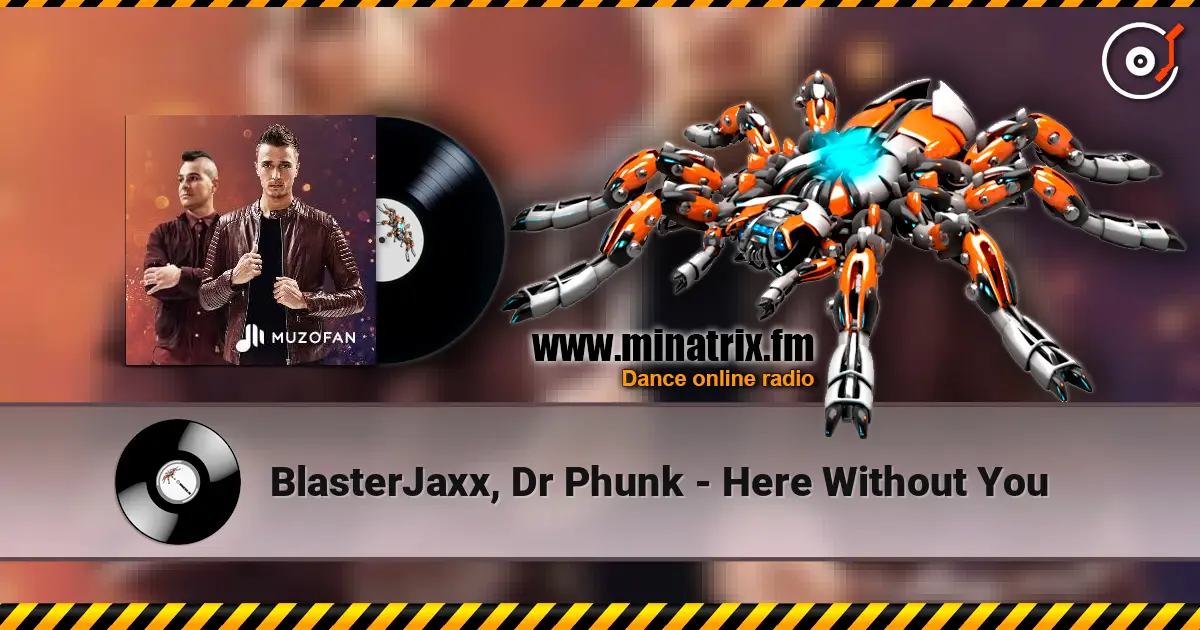 BlasterJaxx, Dr Phunk - Here Without You online in hoher Qualität hören | Minatrix.FM
