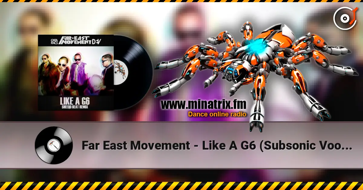 Far East Movement - Like A G6 (Subsonic Voodoo Remix) online in hoher Qualität hören | Minatrix.FM