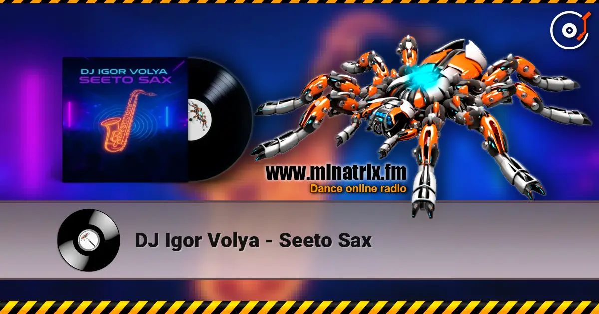 DJ Igor Volya - Seeto Sax online in hoher Qualität hören | Minatrix.FM