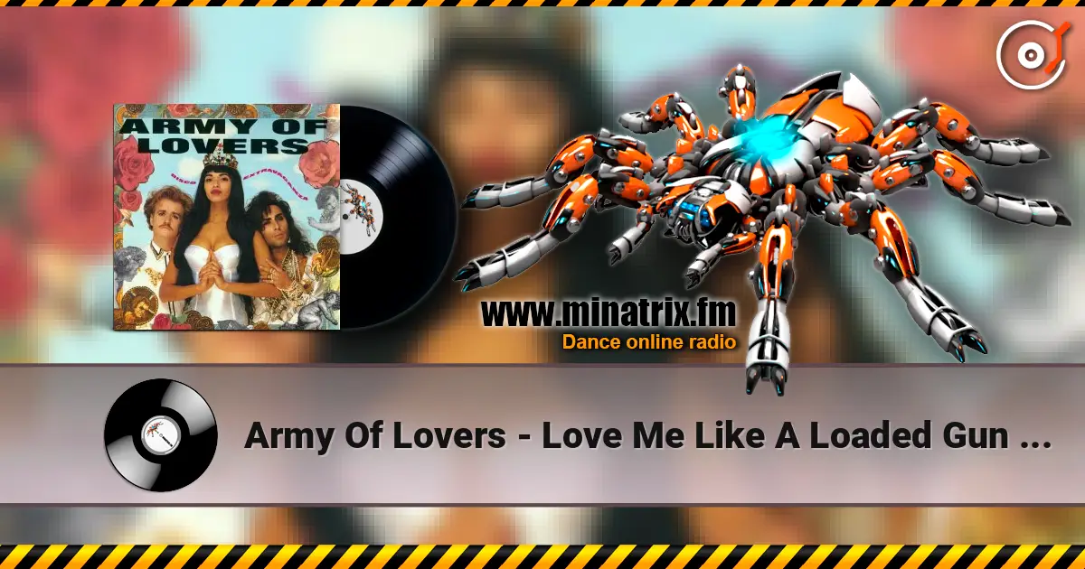 Army Of Lovers - Love Me Like A Loaded Gun [The 1990 Remix] online in hoher Qualität hören | Minatrix.FM