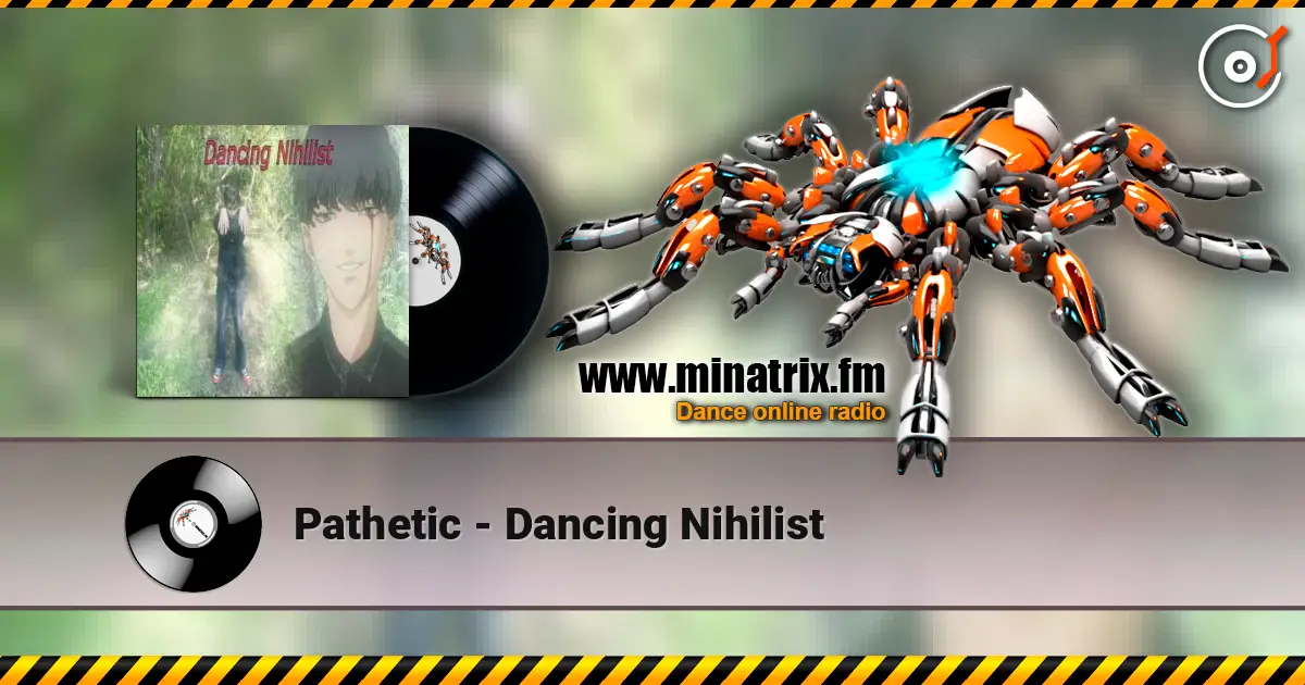 Pathetic - Dancing Nihilist online in hoher Qualität hören | Minatrix.FM