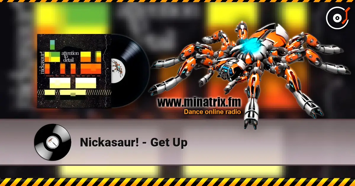 Nickasaur! - Get Up online in hoher Qualität hören | Minatrix.FM