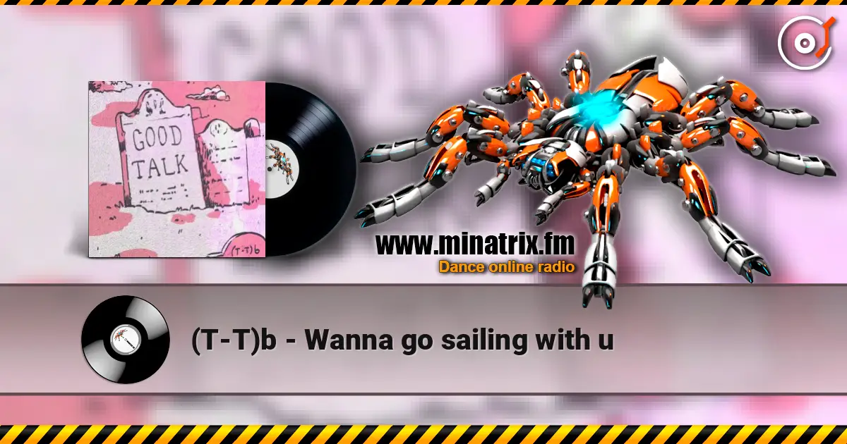 (T-T)b - Wanna go sailing with u online in hoher Qualität hören | Minatrix.FM