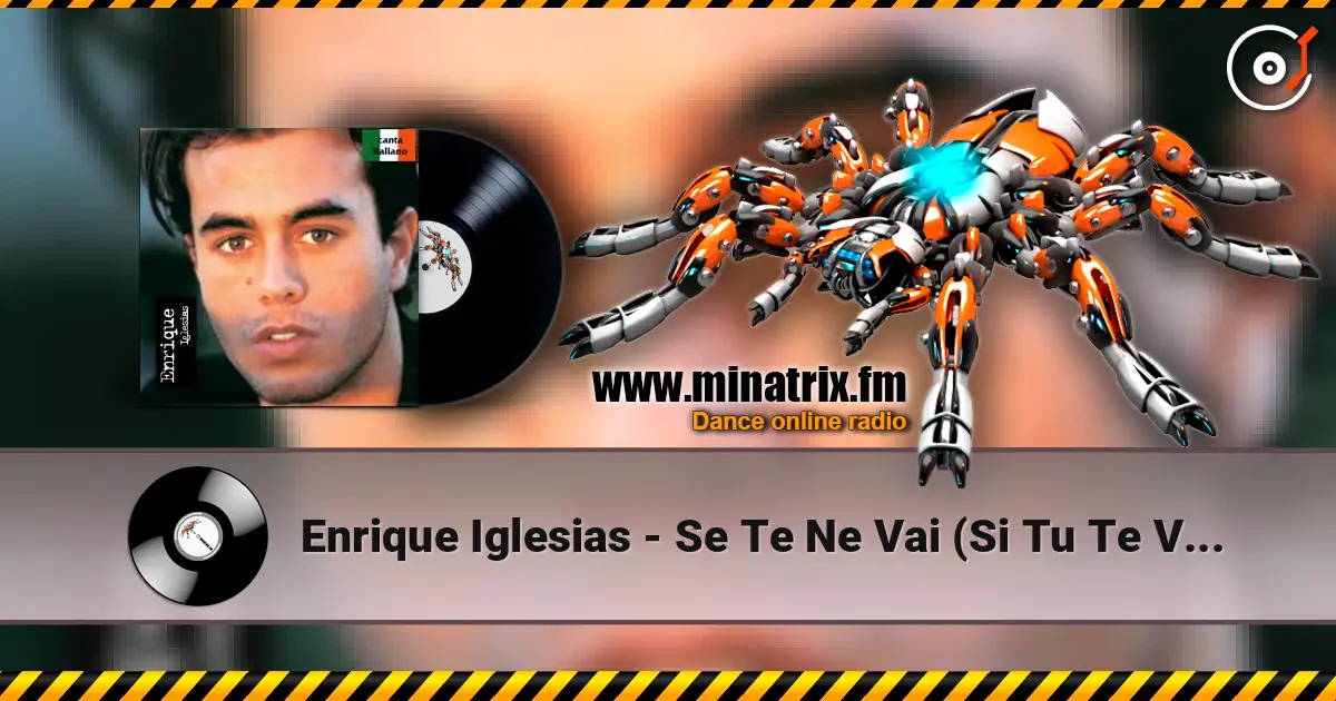 Enrique Iglesias - Se Te Ne Vai (Si Tu Te Vas) online in hoher Qualität hören | Minatrix.FM