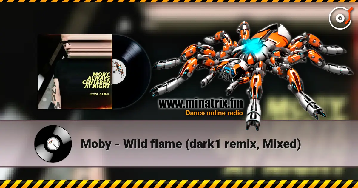 Moby - Wild flame (dark1 remix, Mixed) online in hoher Qualität hören | Minatrix.FM