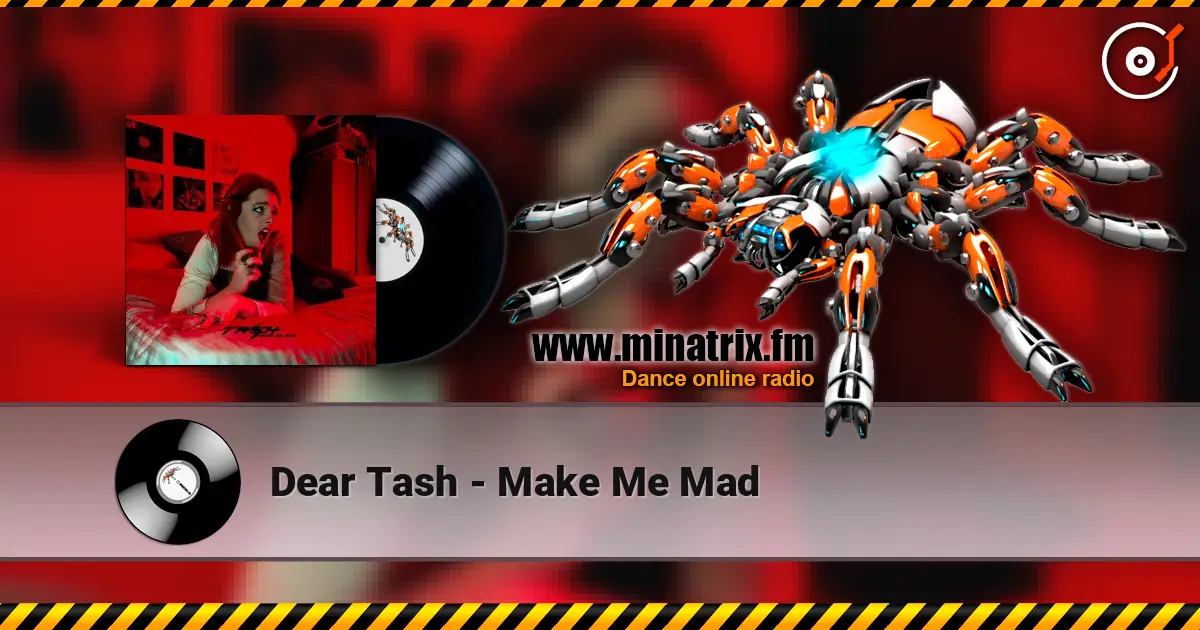 Dear Tash - Make Me Mad online in hoher Qualität hören | Minatrix.FM