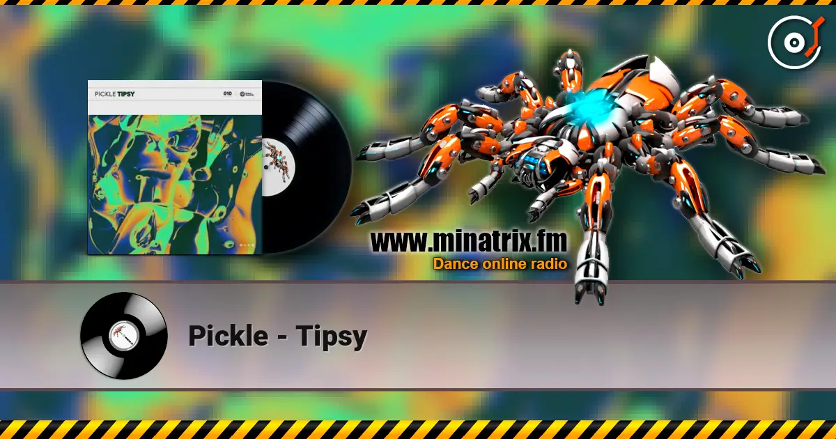 Pickle - Tipsy online in hoher Qualität hören | Minatrix.FM