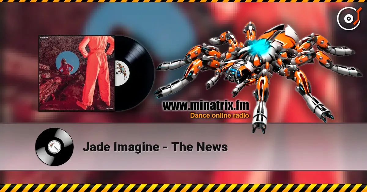 Jade Imagine - The News online in hoher Qualität hören | Minatrix.FM