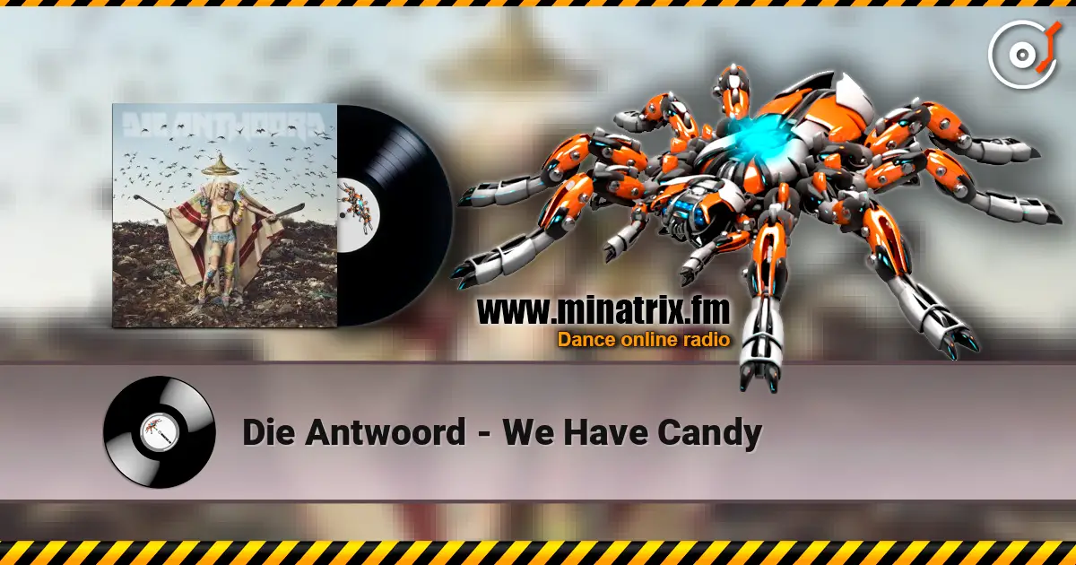 Die Antwoord - We Have Candy online in hoher Qualität hören | Minatrix.FM
