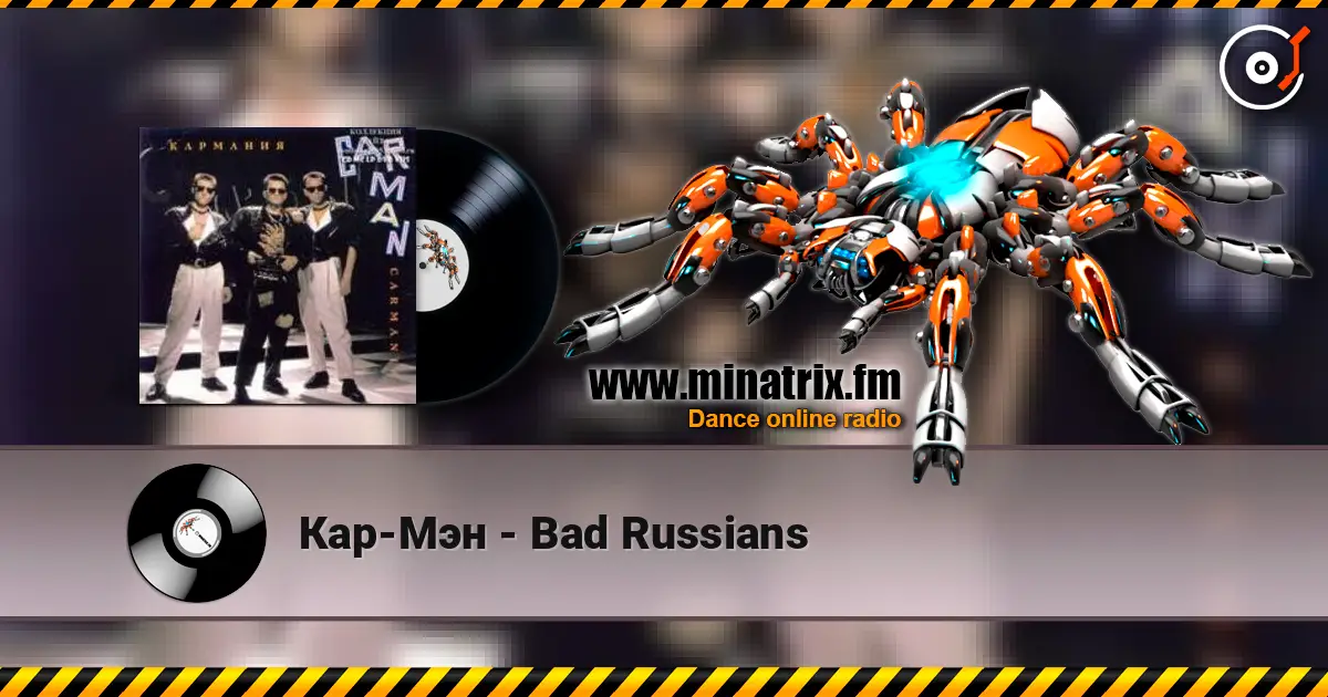 Кар-Мэн - Bad Russians online in hoher Qualität hören | Minatrix.FM