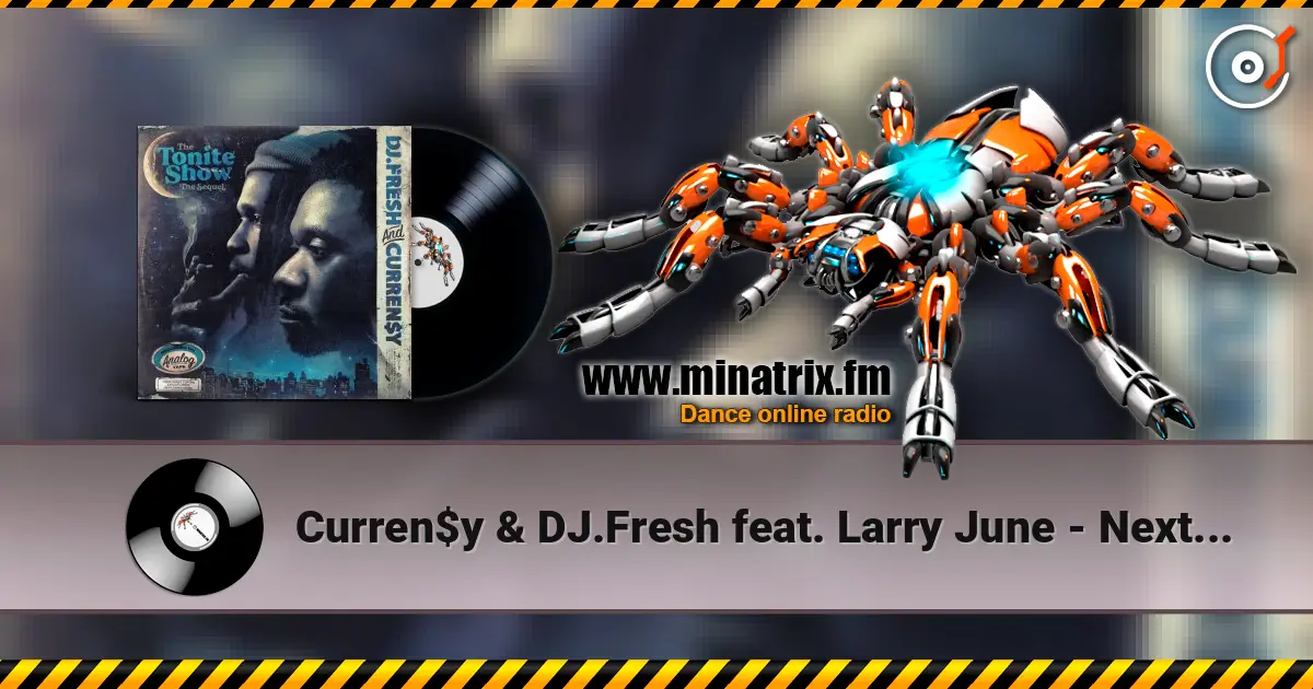Curren$y & DJ.Fresh feat. Larry June - Next One online in hoher Qualität hören | Minatrix.FM