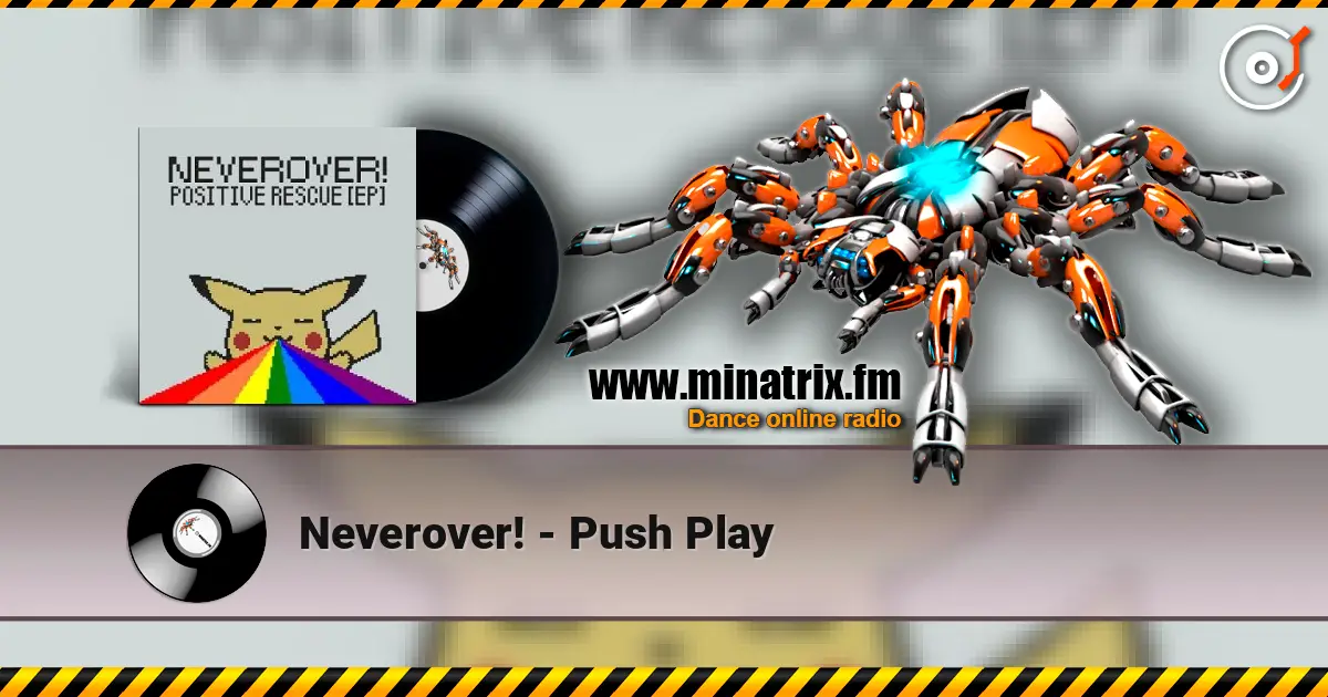 Neverover! - Push Play online in hoher Qualität hören | Minatrix.FM