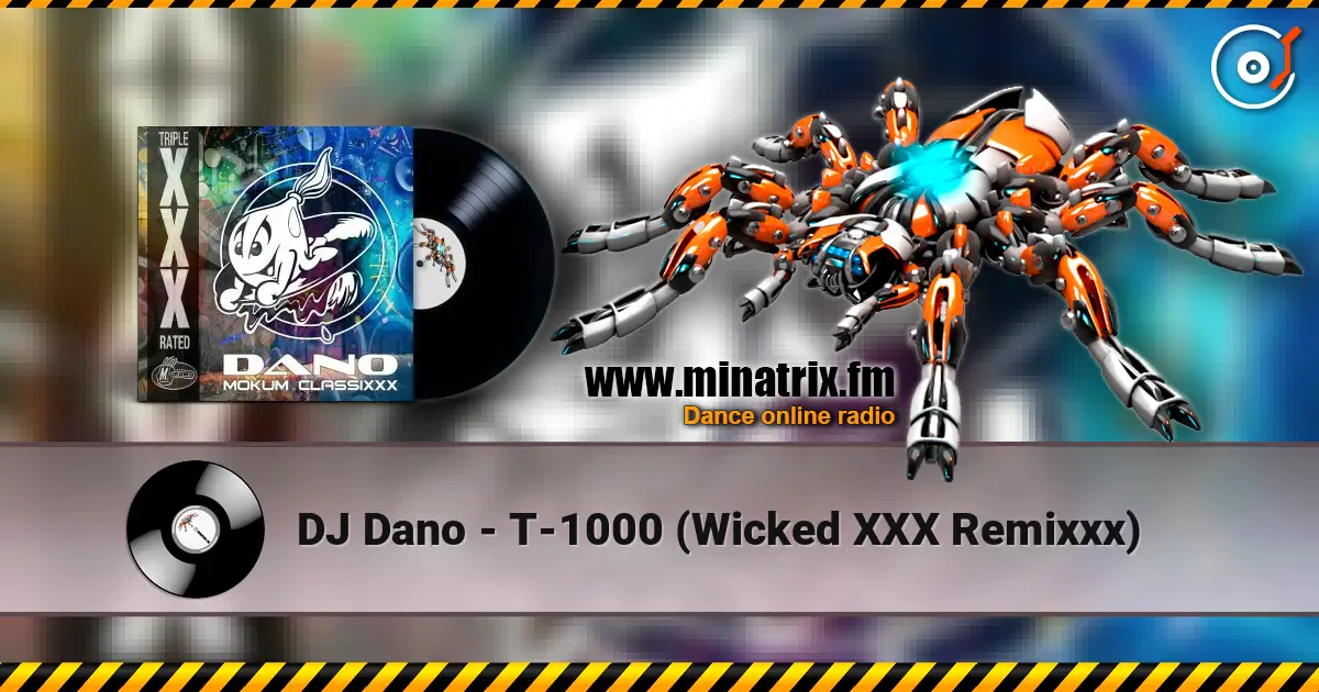 DJ Dano - T-1000 (Wicked XXX Remixxx) online in hoher Qualität hören | Minatrix.FM