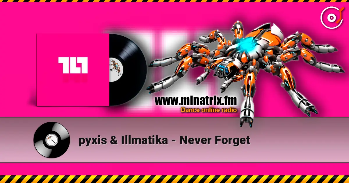 pyxis & Illmatika - Never Forget online in hoher Qualität hören | Minatrix.FM
