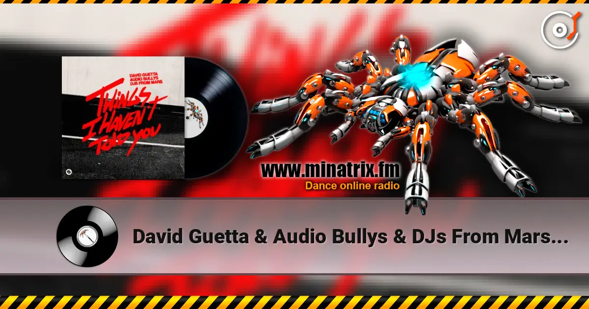 David Guetta & Audio Bullys & DJs From Mars - Things I Haven’t Told You online in hoher Qualität hören | Minatrix.FM