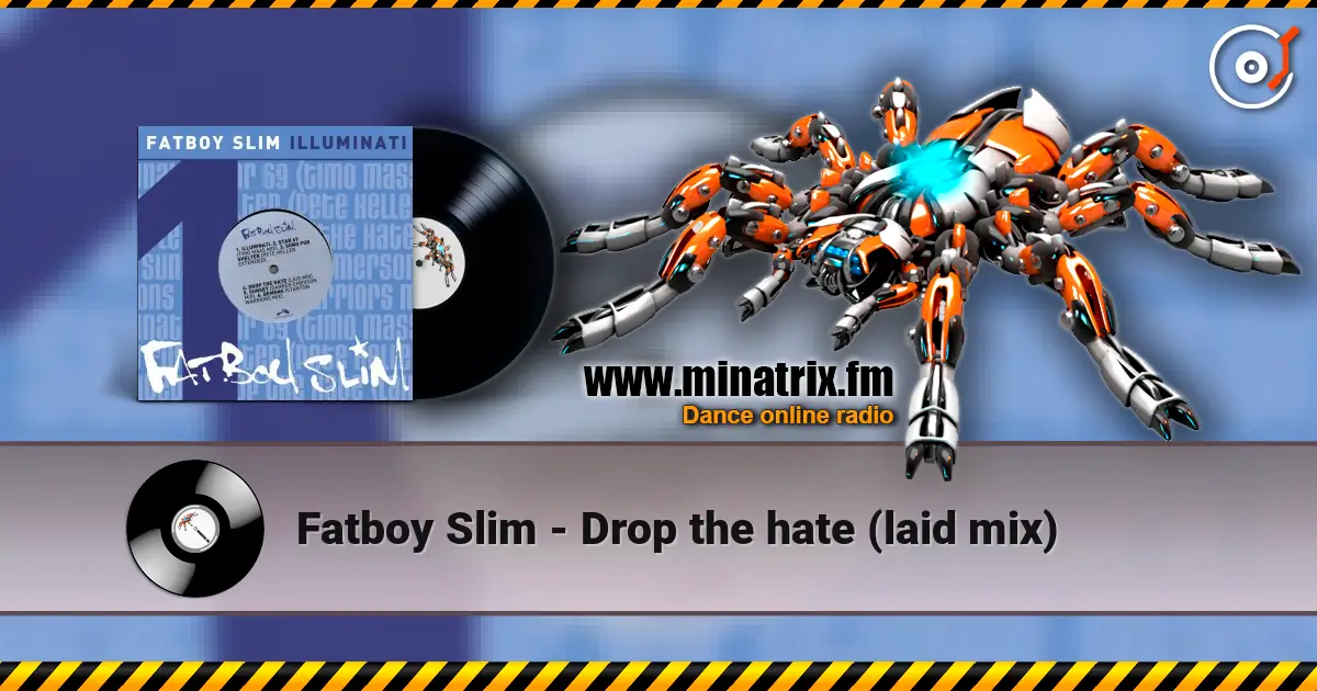 Fatboy Slim - Drop the hate (laid mix) online in hoher Qualität hören | Minatrix.FM