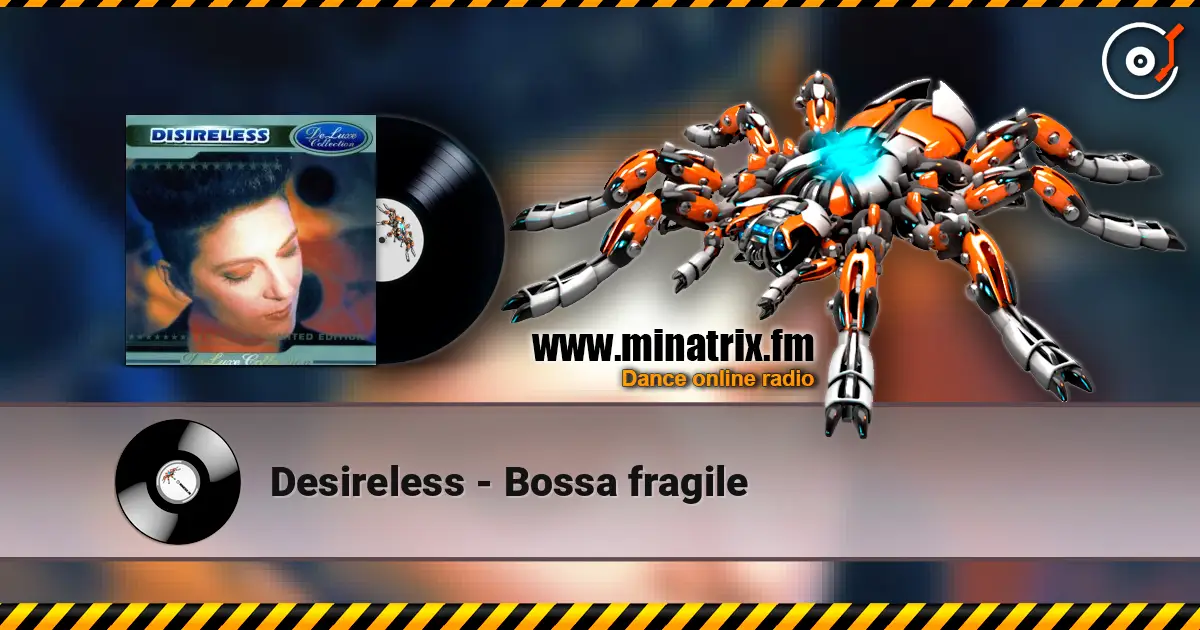 Desireless - Bossa fragile online in hoher Qualität hören | Minatrix.FM