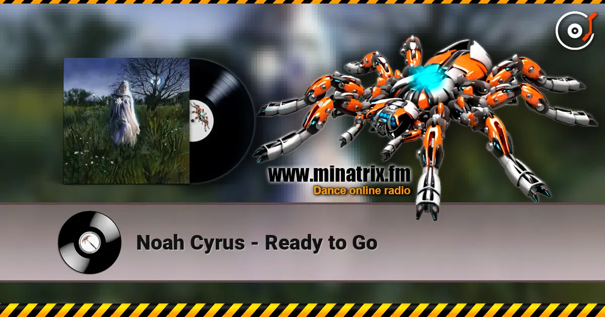 Noah Cyrus - Ready to Go online in hoher Qualität hören | Minatrix.FM
