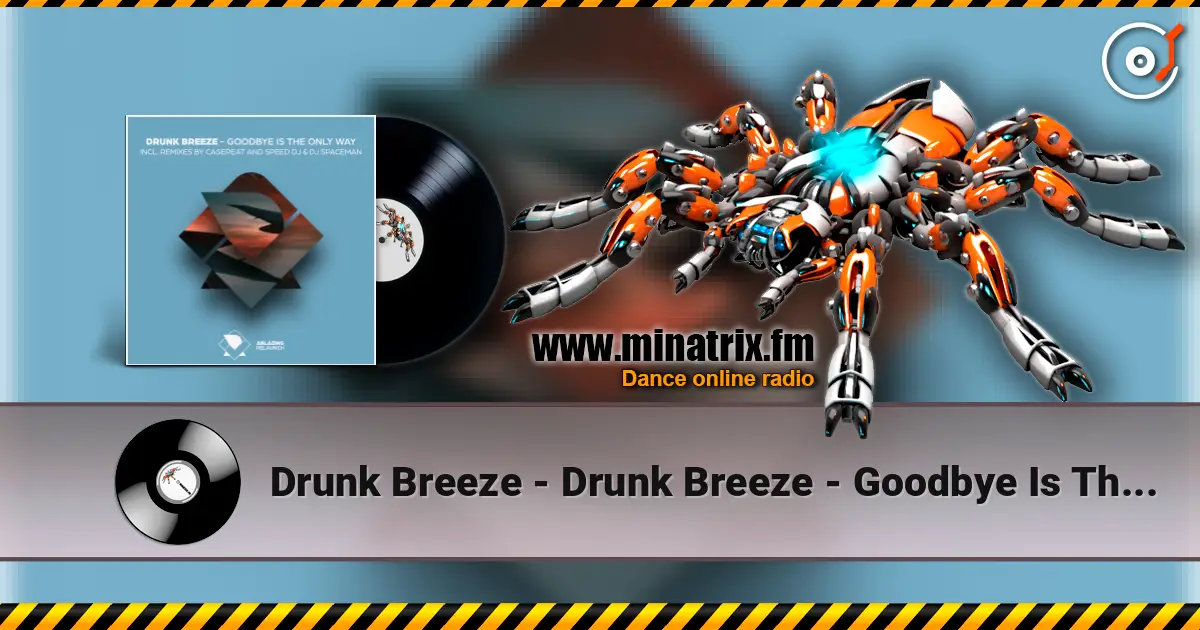 Drunk Breeze - Drunk Breeze - Goodbye Is The Only Way (Speed DJ Remix) online in hoher Qualität hören | Minatrix.FM