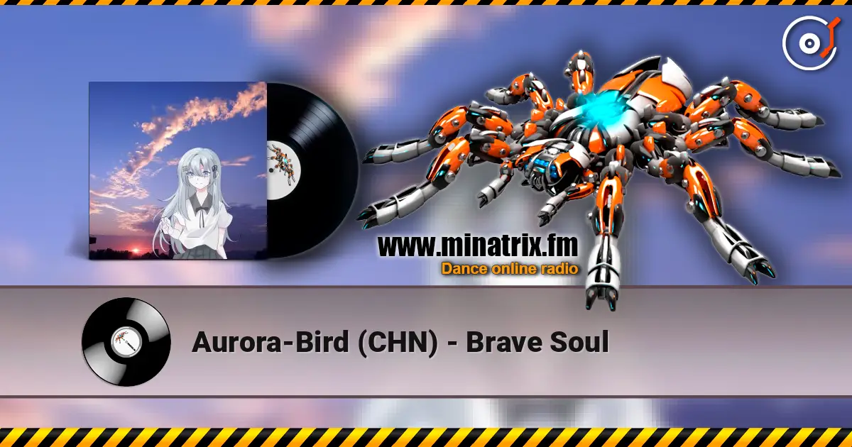 Aurora-Bird (CHN) - Brave Soul online in hoher Qualität hören | Minatrix.FM