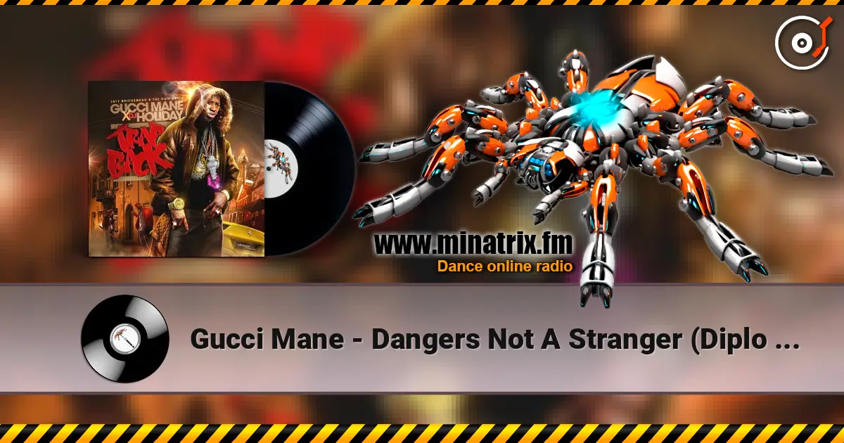 Gucci Mane - Dangers Not A Stranger (Diplo Remix) online in hoher Qualität hören | Minatrix.FM