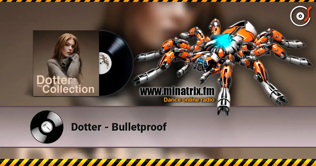 Dotter - Bulletproof online in hoher Qualität hören | Minatrix.FM