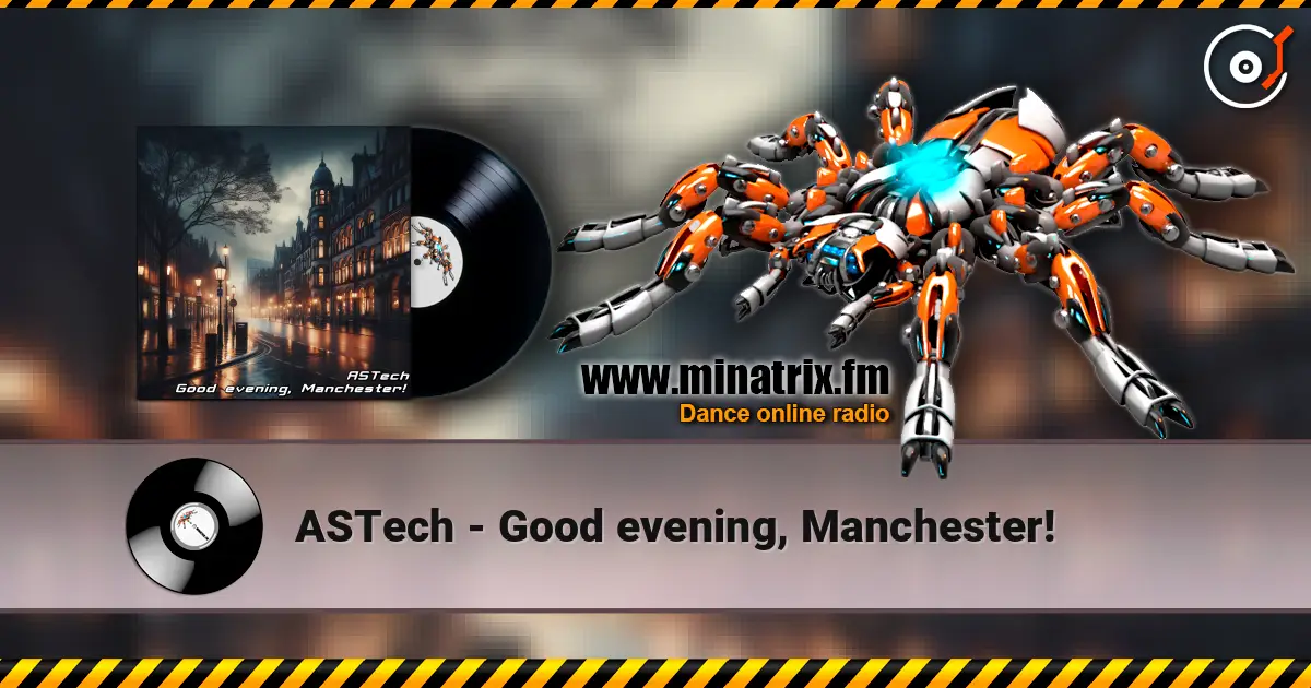 ASTech - Good evening, Manchester! online in hoher Qualität hören | Minatrix.FM